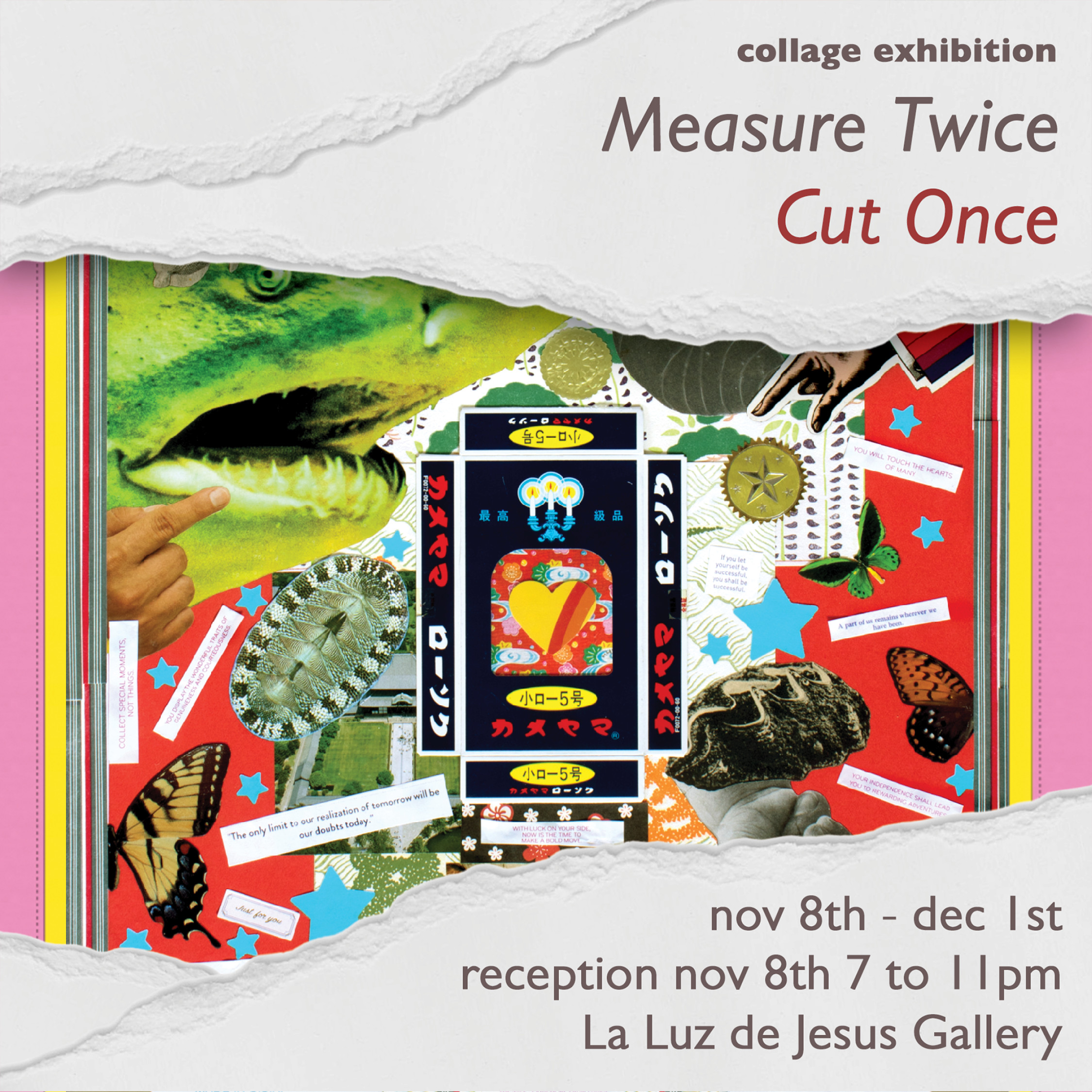 Nov 8 – Dec 1, 2024: Measure Twice Cut Once, collage at La Luz de Jesus Gallery, Los Angeles, CA